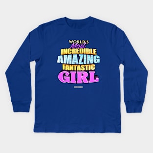 WORLD'S MOST INCREDIBLE AMAZING FANTASTIC GIRL! Kids Long Sleeve T-Shirt